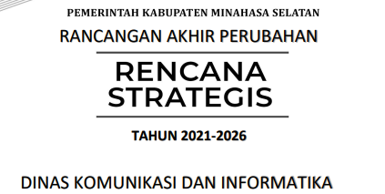 RANCANGAN AKHIR PERUBAHAN RENCANA STRATEGIS TAHUN 2021 - 2026 DINAS KOMUNIKASI DAN INFORMATIKA KABUPATEN MINAHASA SELATAN